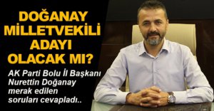 DOĞANAY MİLLETVEKİLİ ADAYI OLACAK MI?