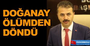 NURETTİN DOĞANAY ÖLÜMDEN DÖNDÜ