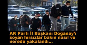 DOĞANAY'I SOYAN HIRSIZLAR YAKALANDI