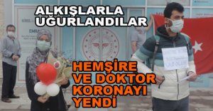 DOKTOR VE HEMŞİRE KORONAVİRÜSÜ YENDİ