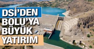 DSİ’DEN BOLU’YA BÜYÜK YATIRIM