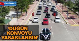 DÜĞÜN KONVOYLARI YASAKLANSIN!