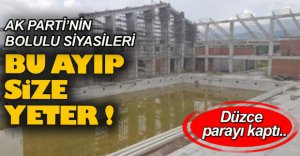 DÜZCE PARAYI KAPTI, BİZİM HAVUZ ÇÜRÜYOR
