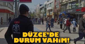 DÜZCE'DE DURUM VAHİM!