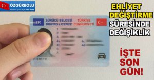 EHLİYET DEĞİŞTİRME SÜRESİNDE DEĞİŞİKLİK