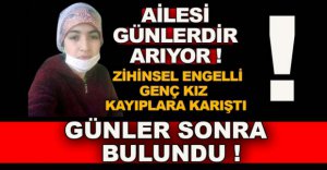 ENGELLİ GENÇ KIZ BULUNDU !