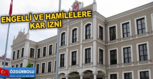 ENGELLİ VE HAMİLELERE KAR İZNİ