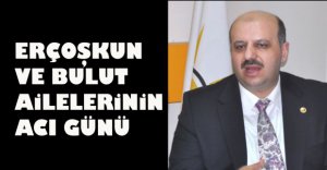 ERÇOŞKUN VE BULUT AİLELERİNİN ACI GÜNÜ