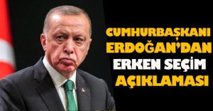 ERDOĞAN'DAN ERKEN SEÇİM AÇIKLAMASI