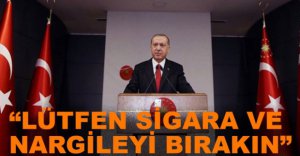 ERDOĞAN'DAN SİGARA VE NARGİLE UYARISI