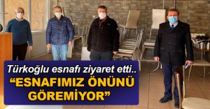 "ESNAFIMIZ ÖNÜNÜ GÖREMİYOR"