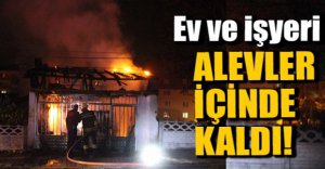 EV VE İŞYERİ KÜLE DÖNDÜ