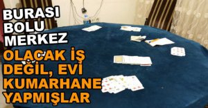 EVİ KUMARHANE YAPMIŞLAR