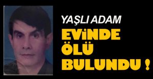 EVİNDE ÖLÜ BULUNDU!