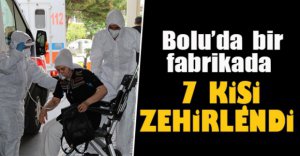 FABRİKADA 7 KİŞİ ZEHİRLENDİ