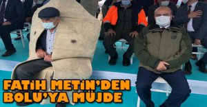 FATİH METİN BOLU’YA MÜJDEYİ TOKAT’TAN VERDİ