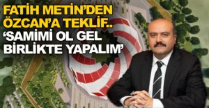 FATİH METİN'DEN ÖZCAN'A TEKLİF