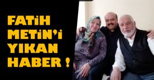 FATİH METİN'İ YIKAN HABER
