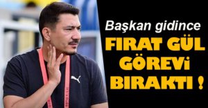 FIRAT GÜL GÖREVİ BIRAKTI