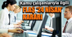 KAMU ÇALIŞANLARIYLA İLGİLİ FLAŞ GELİŞME..