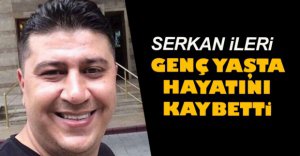 GENÇ YAŞTA HAYATINI KAYBETTİ