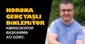 GENÇ YAŞTA KORONAYA YENİLDİ