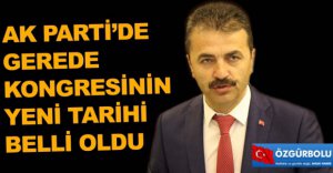 GEREDE KONGRESİNİN YENİ TARİHİ BELLİ OLDU