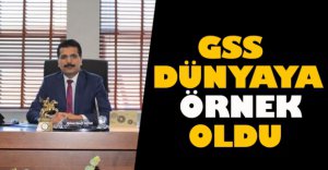 GSS DÜNYAYA ÖRNEK OLDU