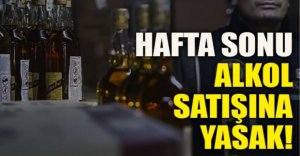 HAFTA SONU ALKOL SATIŞINA YASAK !