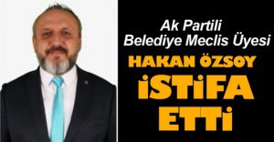 HAKAN ÖZSOY İSTİFA ETTİ