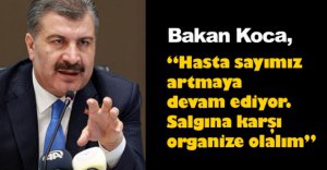 "HASTA SAYISI ARTMAYA DEVAM EDİYOR"