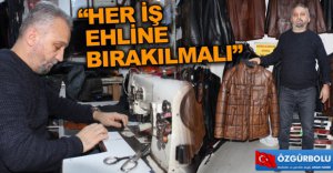 “HER İŞİ EHLİNE BIRAKMAK GEREKİR”