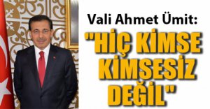 "HİÇ KİMSE KİMSESİZ DEĞİL"