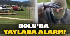 BOLU'DA YAYLADA ALARM!