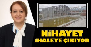 NİHAYET İHALEYE ÇIKIYOR !