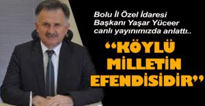"KÖYLÜ MİLLETİN EFENDİSİDİR"