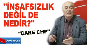 "İNSAFSIZLIK DEĞİL DE, NEDİR?"