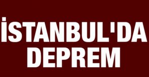 İSTANBUL'DA DEPREM OLDU!