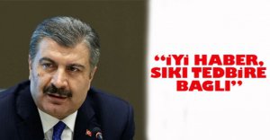 “İYİ HABER, SIKI TEDBİRE BAĞLI”