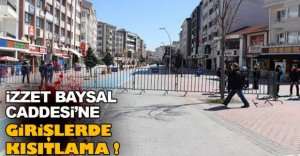 İZZET BAYSAL CADDESİNE KISITLAMA