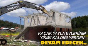 KAÇAK EVLER BİR BİR YIKILACAK