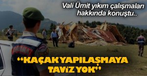 "KAÇAK YAPILAŞMAYA TAVİZ YOK"