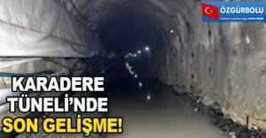 KARADERE TÜNELİ’NDE SON GELİŞME