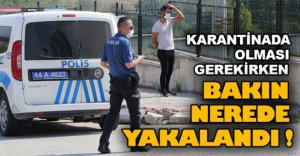 BAKIN NEREDE YAKALANDI