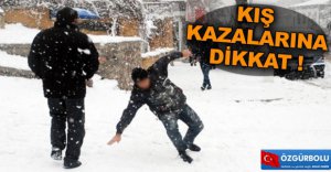 "KARDA YÜRÜRKEN ÇOK DİKKATLİ OLMALIYIZ"