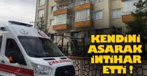 KENDİNİ ASARAK İNTİHAR ETTİ