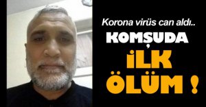 KOMŞUDA İLK ÖLÜM !