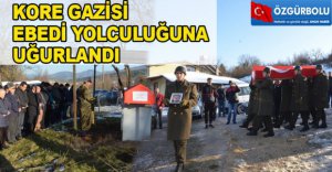 KORE GAZİSİ EBEDİ YOLCULUĞUNA UĞURLANDI
