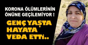 GENÇ YAŞTA KORONA VİRÜSE YENİLDİ