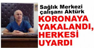 KORONA'YA YAKALANDI, HERKESİ UYARDI